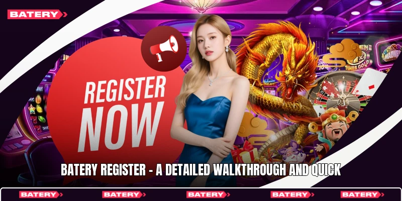 Batery Register - A Detailed Walkthrough And Quick