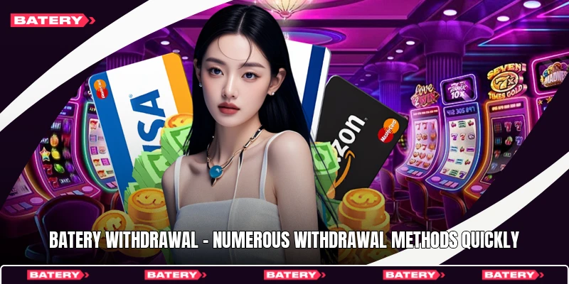 Batery Withdrawal - Numerous Withdrawal Methods Quickly