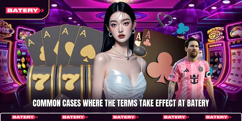Common cases where the terms take effect at Batery