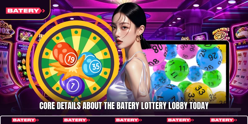Core details about the Batery Lottery lobby today
