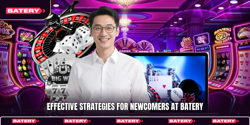 Effective strategies for newcomers at Batery