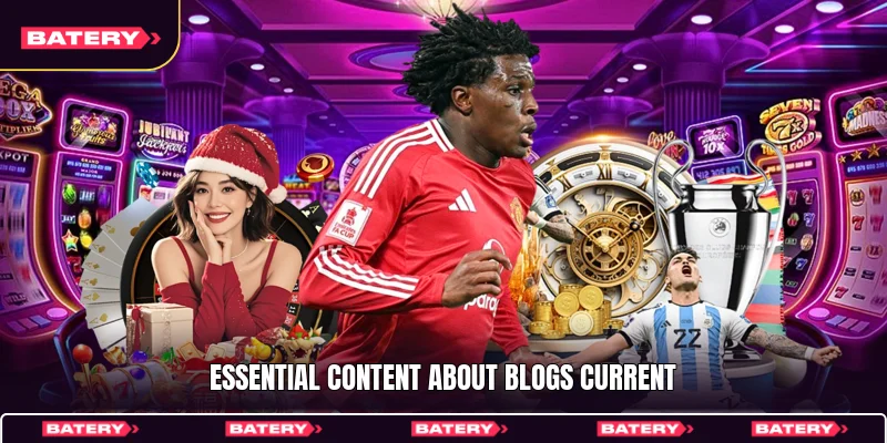 Essential content about Blogs current