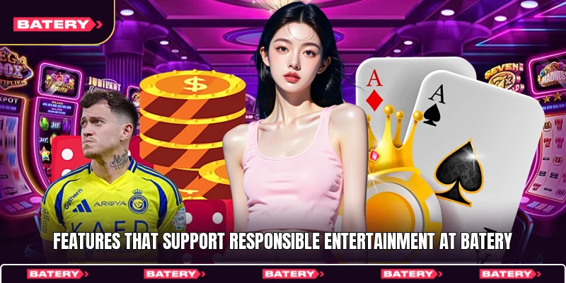 Features that support responsible entertainment at Batery
