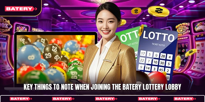Key things to note when joining the Batery lottery lobby