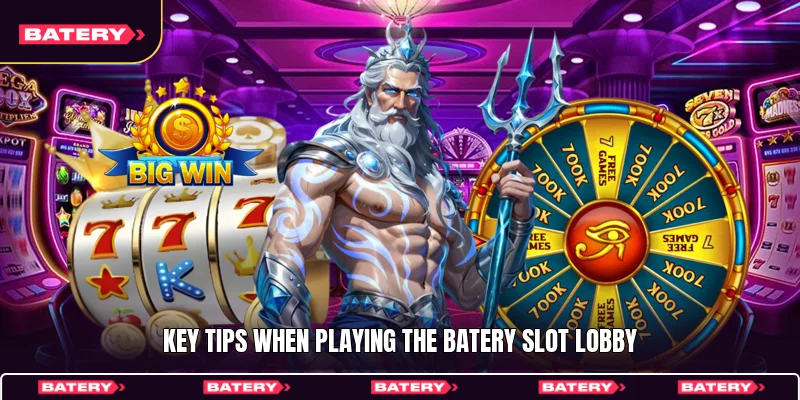 Key tips when playing the Batery slot lobby