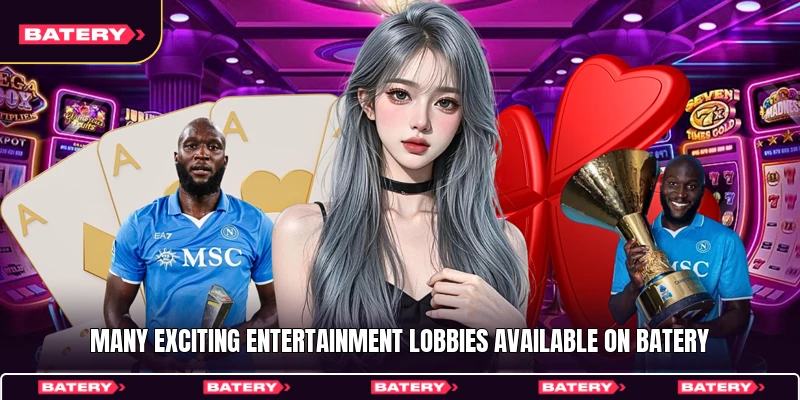 Many exciting entertainment lobbies available on Batery