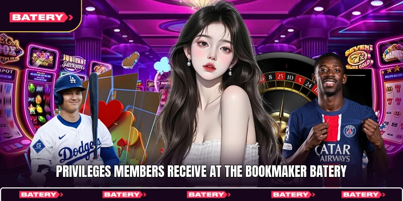 Privileges members receive at the bookmaker Batery