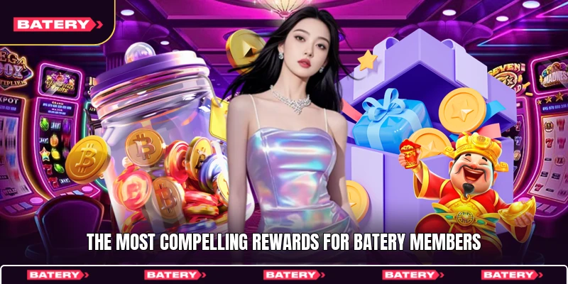 The most compelling rewards for Batery members