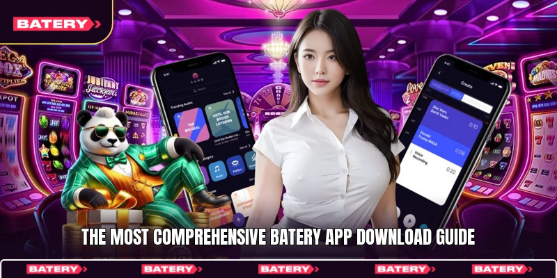 The most comprehensive Batery app download guide
