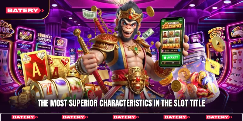 The most superior characteristics in the slot title
