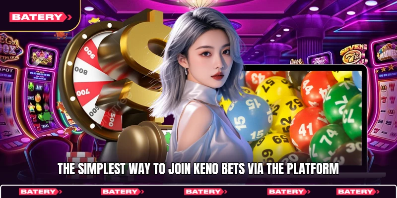 The simplest way to join Keno bets via the platform