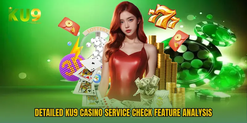 Detailed KU9 Casino Service Check feature analysis
